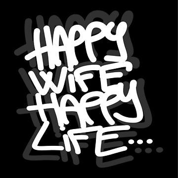 Artwork thumbnail, Happy wife happy life… / GRAFFITI STYLE TAG on black by Borislilb Artwear