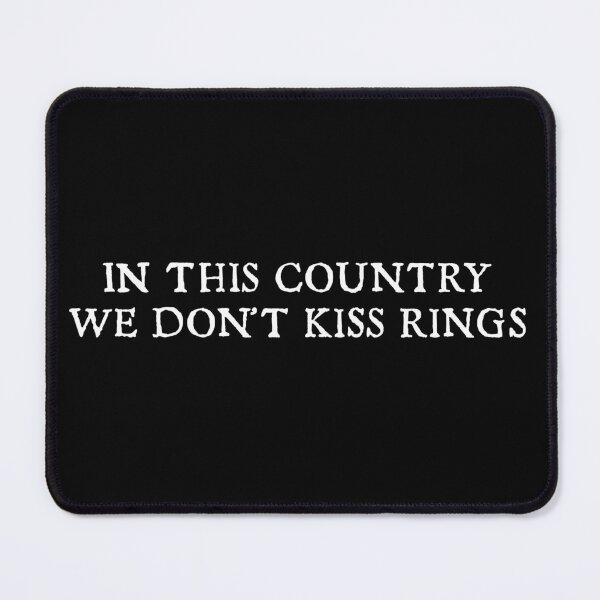 Item preview, We don't kiss rings in this country! designed and sold by ArtAmidstChaos.