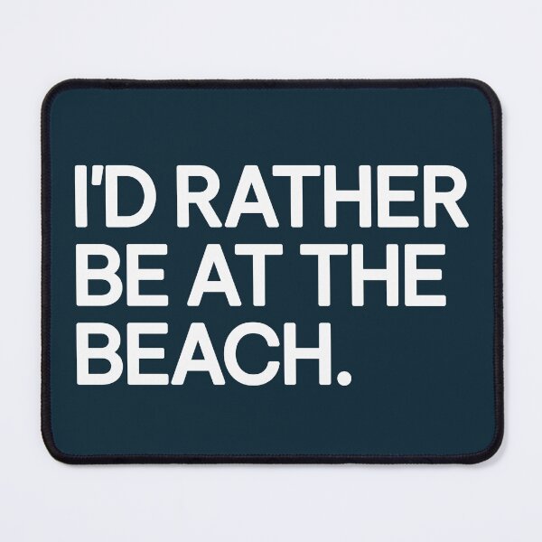 Item preview, I'd Rather Be At The Beach Quote designed and sold by NosandEdgy.