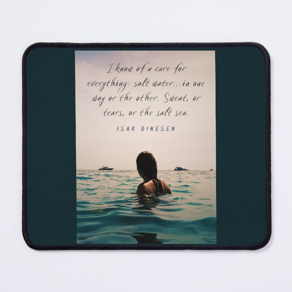 Item preview, Isak Dinesen quote: I know of a cure for everything: salt water...in one way or the other. Sweat, or tears, or the salt sea. designed and sold by artbleed.