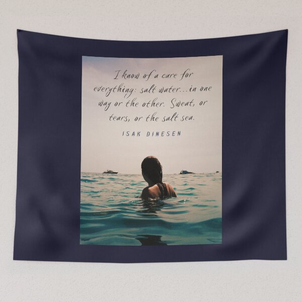 Item preview, Isak Dinesen quote: I know of a cure for everything: salt water...in one way or the other. Sweat, or tears, or the salt sea. designed and sold by artbleed.
