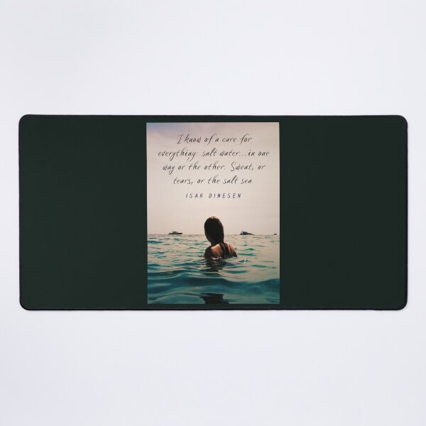 Item preview, Isak Dinesen quote: I know of a cure for everything: salt water...in one way or the other. Sweat, or tears, or the salt sea. designed and sold by artbleed.