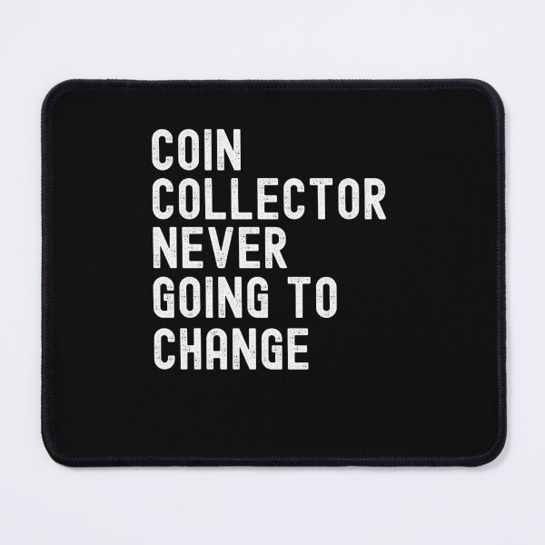 Item preview, Coin Collector Never Afraid Of Change cool Numismatist joke designed and sold by snowry.