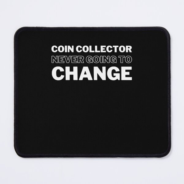 Item preview, Funny cool Coin Collector Never Afraid Of Change Numismatist designed and sold by snowry.