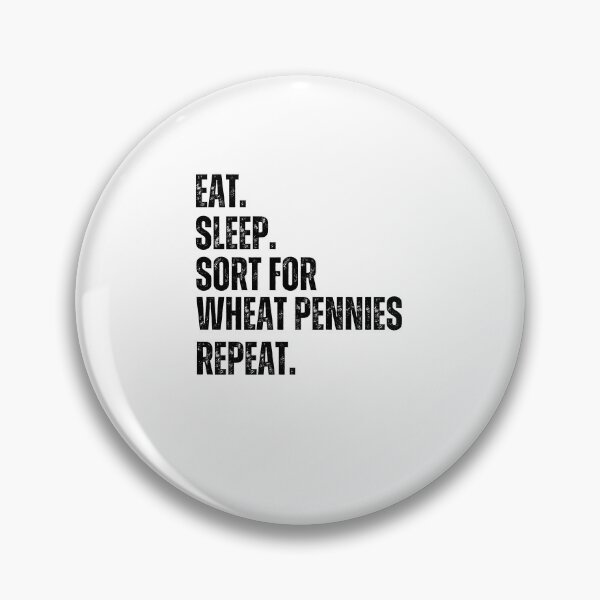 Item preview, Eat Sleep. Sort for Wheat pennies repeat. Numismatist joke designed and sold by snowry.