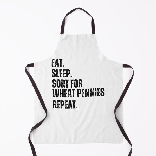 Item preview, Eat Sleep. Sort for Wheat pennies repeat. Numismatist joke designed and sold by snowry.