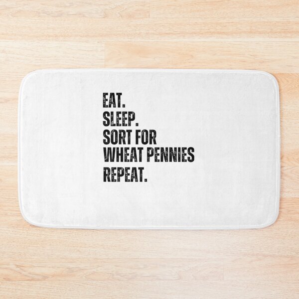 Item preview, Eat Sleep. Sort for Wheat pennies repeat. Numismatist joke designed and sold by snowry.