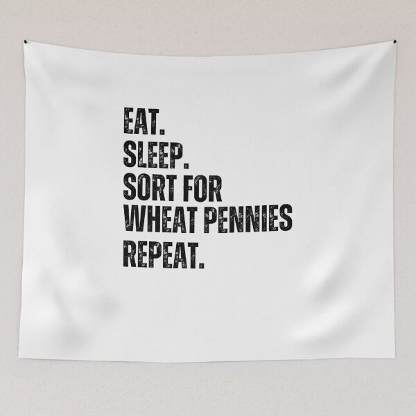 Item preview, Eat Sleep. Sort for Wheat pennies repeat. Numismatist joke designed and sold by snowry.