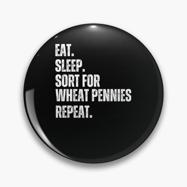 Item preview, Eat Sleep. Sort for Wheat pennies repeat. funny Numismatist designed and sold by snowry.