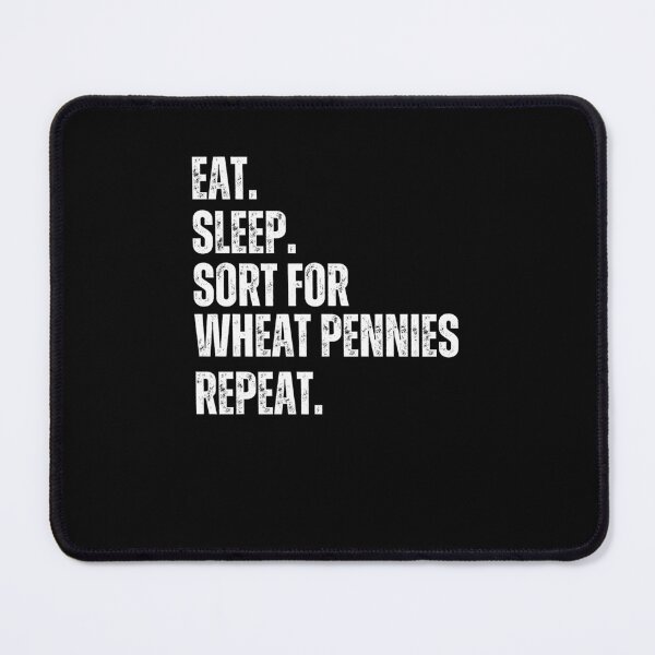 Item preview, Eat Sleep. Sort for Wheat pennies repeat. funny Numismatist designed and sold by snowry.