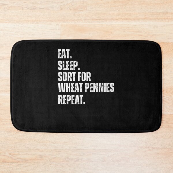 Item preview, Eat Sleep. Sort for Wheat pennies repeat. funny Numismatist designed and sold by snowry.