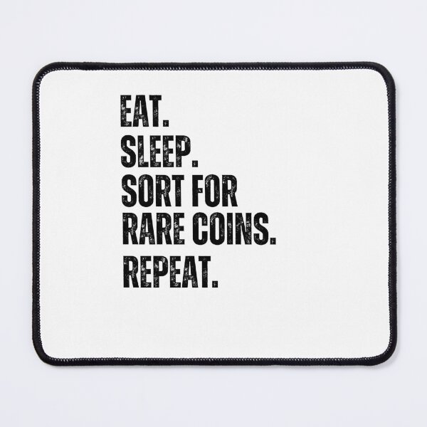 Item preview, Eat Sleep. Sort for rare coins repeat. funny Numismatist designed and sold by snowry.