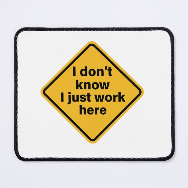 Item preview, I Don’t Know, I Just Work Here designed and sold by HighlyAddictive.