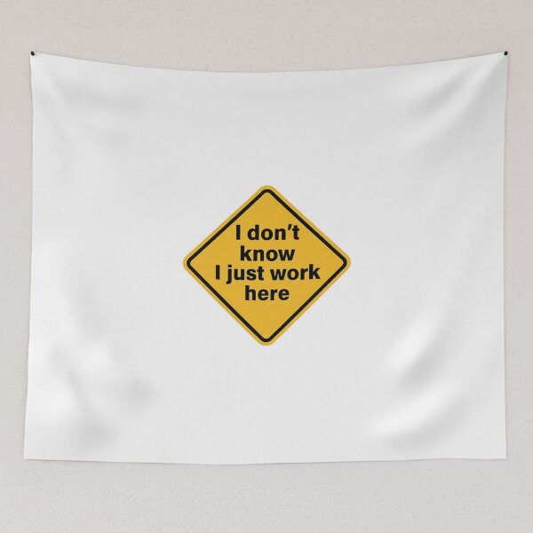 Item preview, I Don’t Know, I Just Work Here designed and sold by HighlyAddictive.