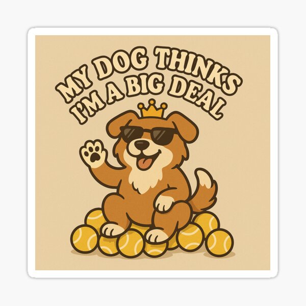 Item preview, My Dog Thinks I’m a Big Deal – Funny Cute Dog Lover Sticker designed and sold by CutesyKoala.