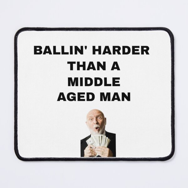 Item preview, Balling harder than a middle aged man designed and sold by Nairospace.