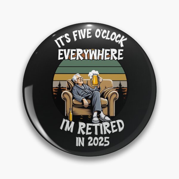 Item preview, It's five o'clock everywhere. I'm retired in 2025. designed and sold by zingbing.