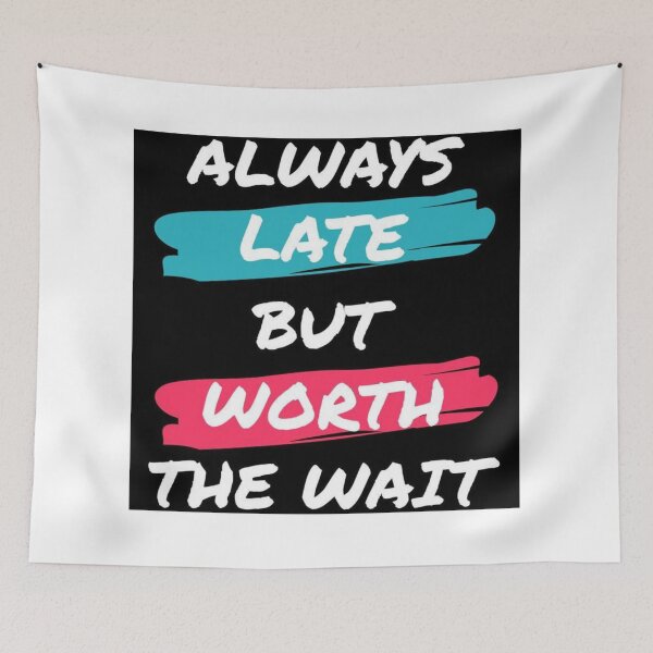 Item preview, Always Late But Worth the Wait – Funny Relatable Quote designed and sold by Italy-Shop.