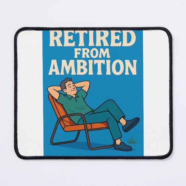 Item preview, Retired from Ambition Relaxed Man  designed and sold by Places On Earth.