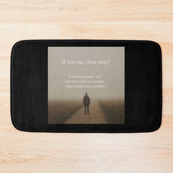 Item preview, If Not Me, Then Who? – Be the One Who Steps Up designed and sold by ipot.