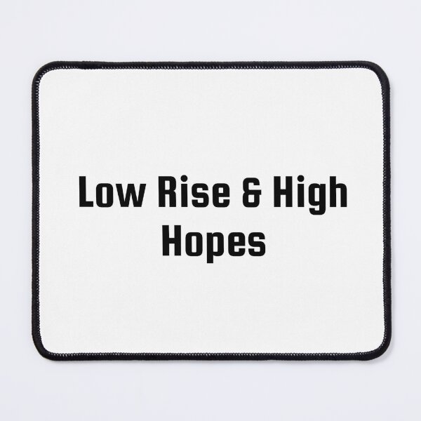 Item preview, Low Rise & High Hopes designed and sold by Ninjacatoff.