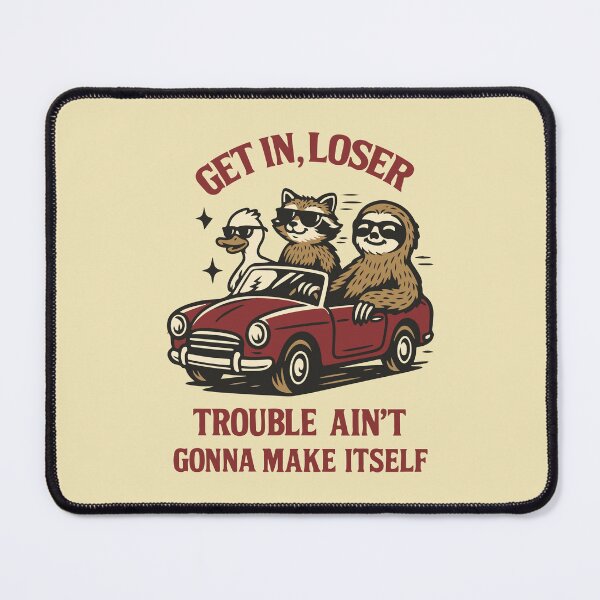 Item preview, Get in loser trouble ain't gonna make itself designed and sold by BrownHorse90s.