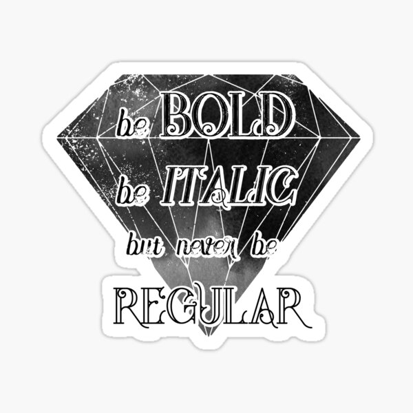 Be bold, be italic, but never be regular Sticker