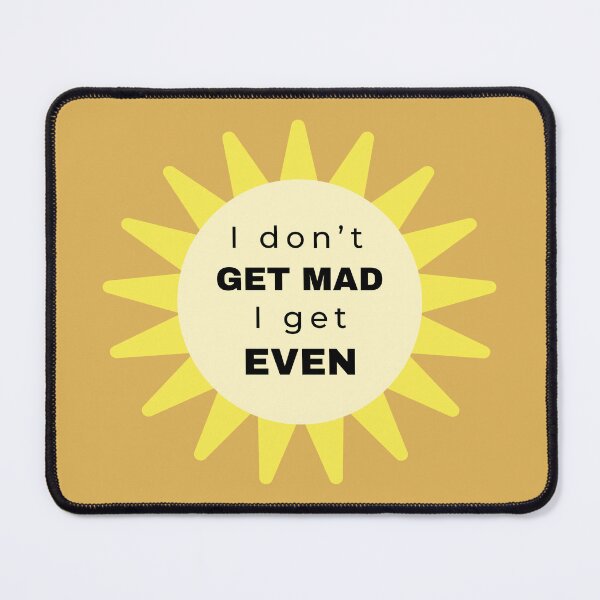 Item preview, I Don’t Get Mad I Get Even designed and sold by Tanya C Smith.