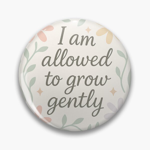 Item preview, I am allowed to grow gently designed and sold by EuphoriaWithin.