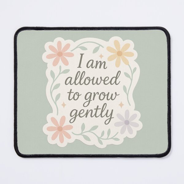 Item preview, I am allowed to grow gently designed and sold by EuphoriaWithin.
