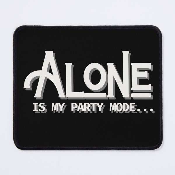 Item preview, Alone Is My Party Mode designed and sold by ActOutTees.