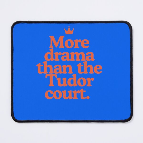 Item preview, More Drama Than the Tudor Court designed and sold by Primary Sources Design Company.