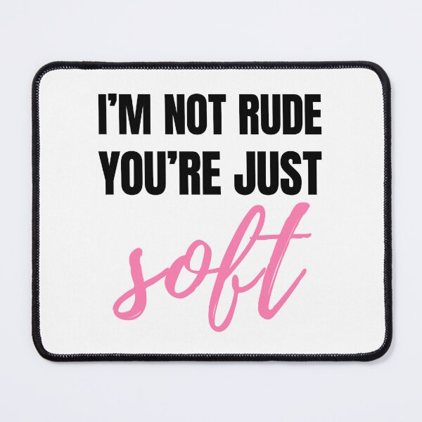 Item preview, I’m Not Rude – You’re Just Soft Sarcastic Quote - K designed and sold by Karma Design.