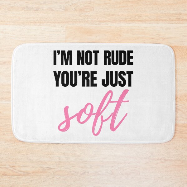Item preview, I’m Not Rude – You’re Just Soft Sarcastic Quote - K designed and sold by Karma Design.