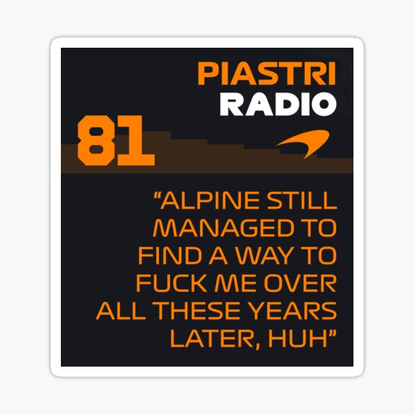Item preview, Radiobotschaft von Oscar Piastri: „Alpine hat es trotzdem geschafft, mich zu verarschen!“ designed and sold by myideal-shop.