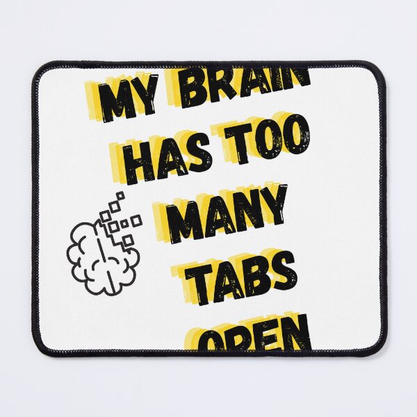 Item preview, My brain has too many tabs open. designed and sold by TeeTantra.