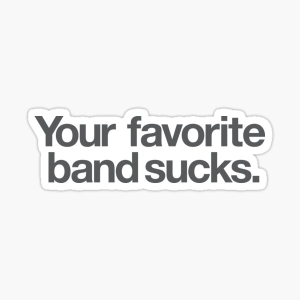 Item preview, Your Favorite Band Sucks designed and sold by The Common Tee.