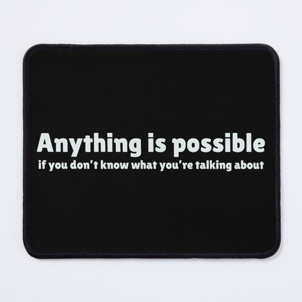 Item preview, Anything is possible, if you don’t know what you’re talking about designed and sold by Bunchable.