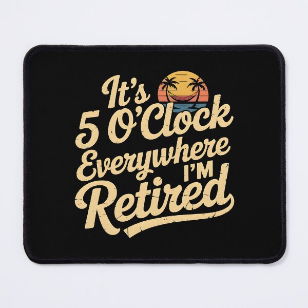 Item preview, It`s 5 O`clock Everywhere I`m Retired 2025 designed and sold by Redgiant87x.