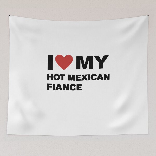 Item preview, I love My Hot Mexican Fiance  designed and sold by CapriCreatives.