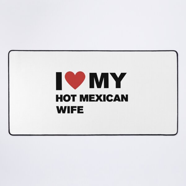 Item preview, I love My Hot Mexican Wife designed and sold by CapriCreatives.