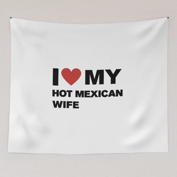 Item preview, I love My Hot Mexican Wife designed and sold by CapriCreatives.