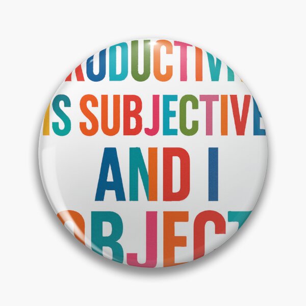 Item preview, Productivity Is Subjective, and I Object – Funny Anti-Hustle Culture Quote Design designed and sold by TheCreativeVLT.