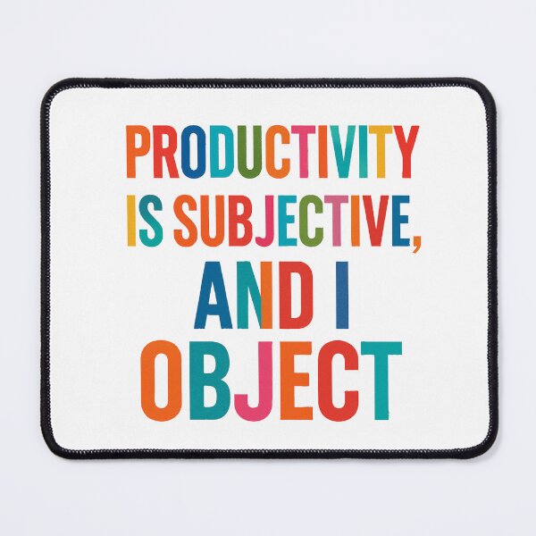 Item preview, Productivity Is Subjective, and I Object – Funny Anti-Hustle Culture Quote Design designed and sold by TheCreativeVLT.