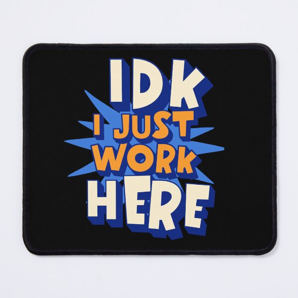 Item preview, IDK I Just Work Here, Funny Bold Office Quote designed and sold by Bliss Find And Design.