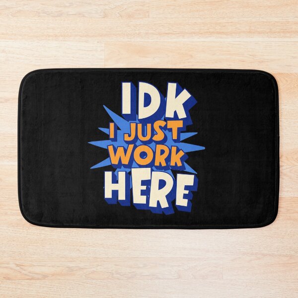 Item preview, IDK I Just Work Here, Funny Bold Office Quote designed and sold by Bliss Find And Design.