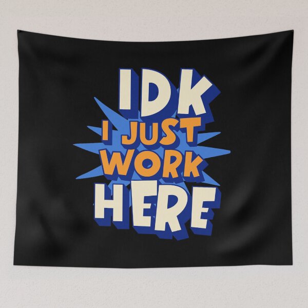 Item preview, IDK I Just Work Here, Funny Bold Office Quote designed and sold by Bliss Find And Design.