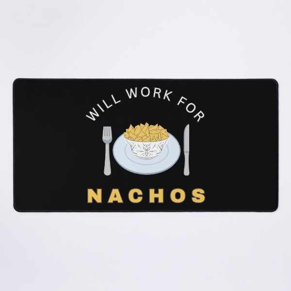 Item preview, Will work for Nachos designed and sold by fev-rocks.