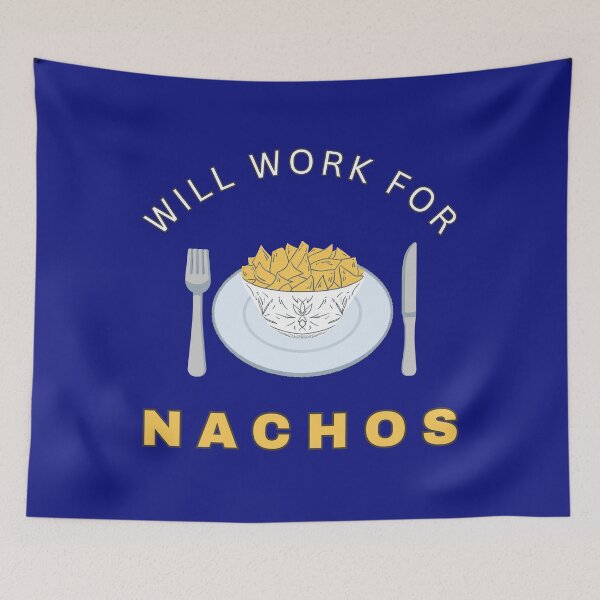 Item preview, Will work for Nachos designed and sold by fev-rocks.