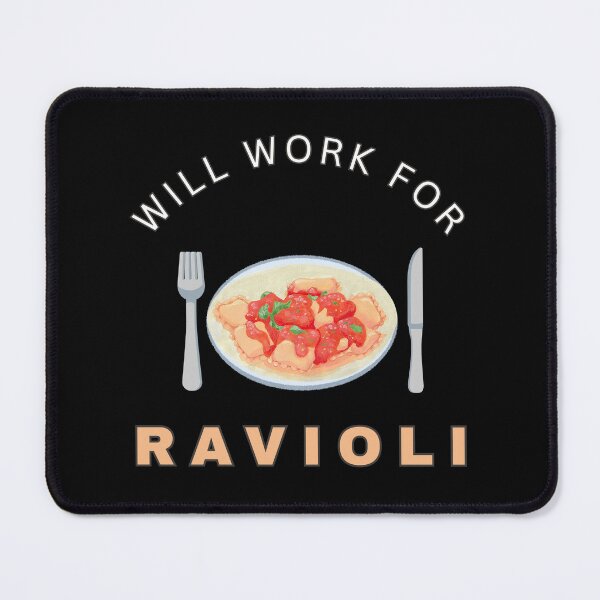 Item preview, Will work for Ravioli designed and sold by fev-rocks.